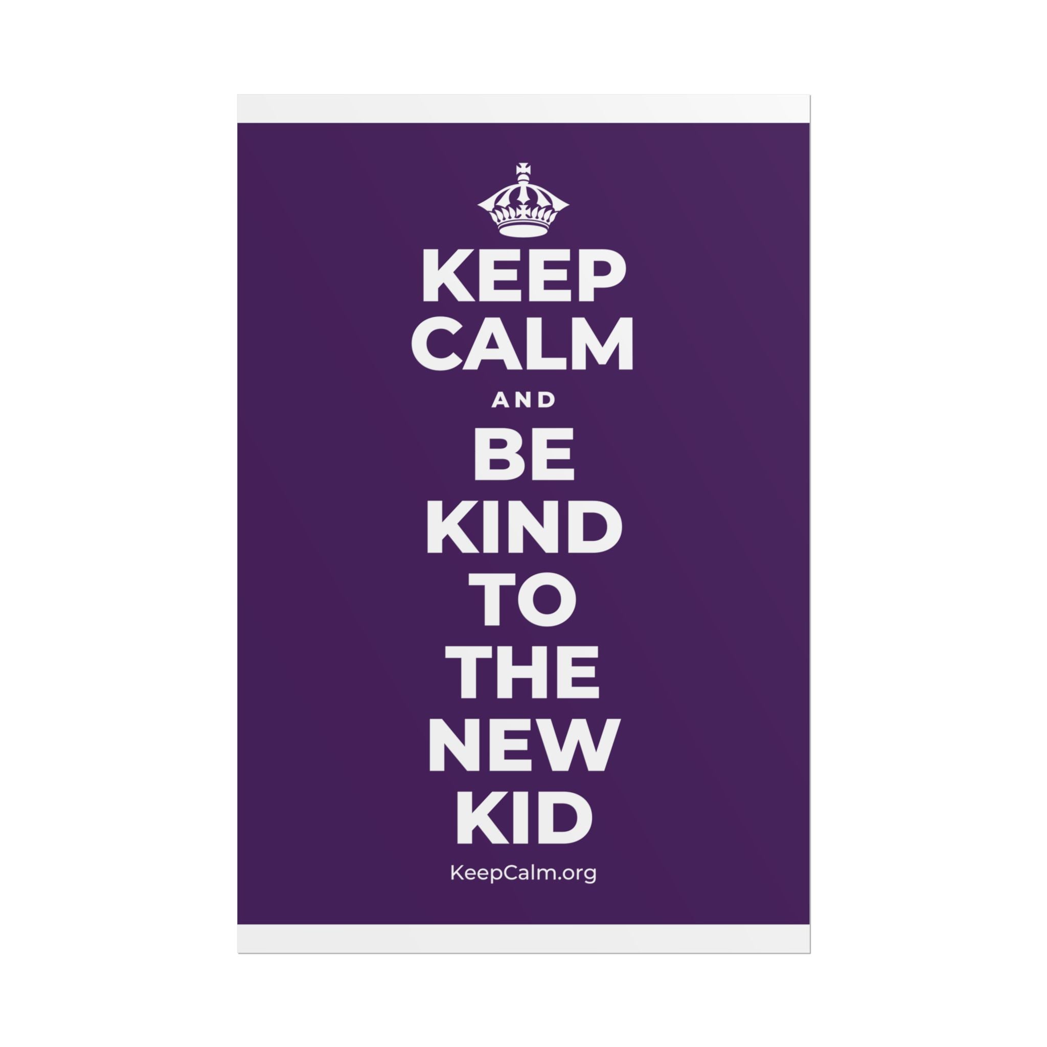 KEEP CALM AND BE KIND TO THE NEW KID Poster