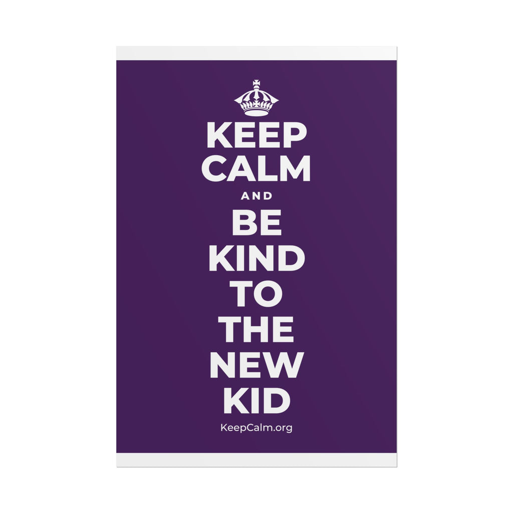 KEEP CALM AND BE KIND TO THE NEW KID Poster
