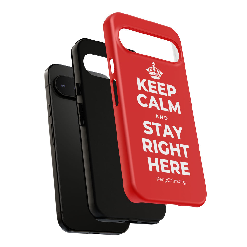 KEEP CALM AND STAY RIGHT HERE Phone Case