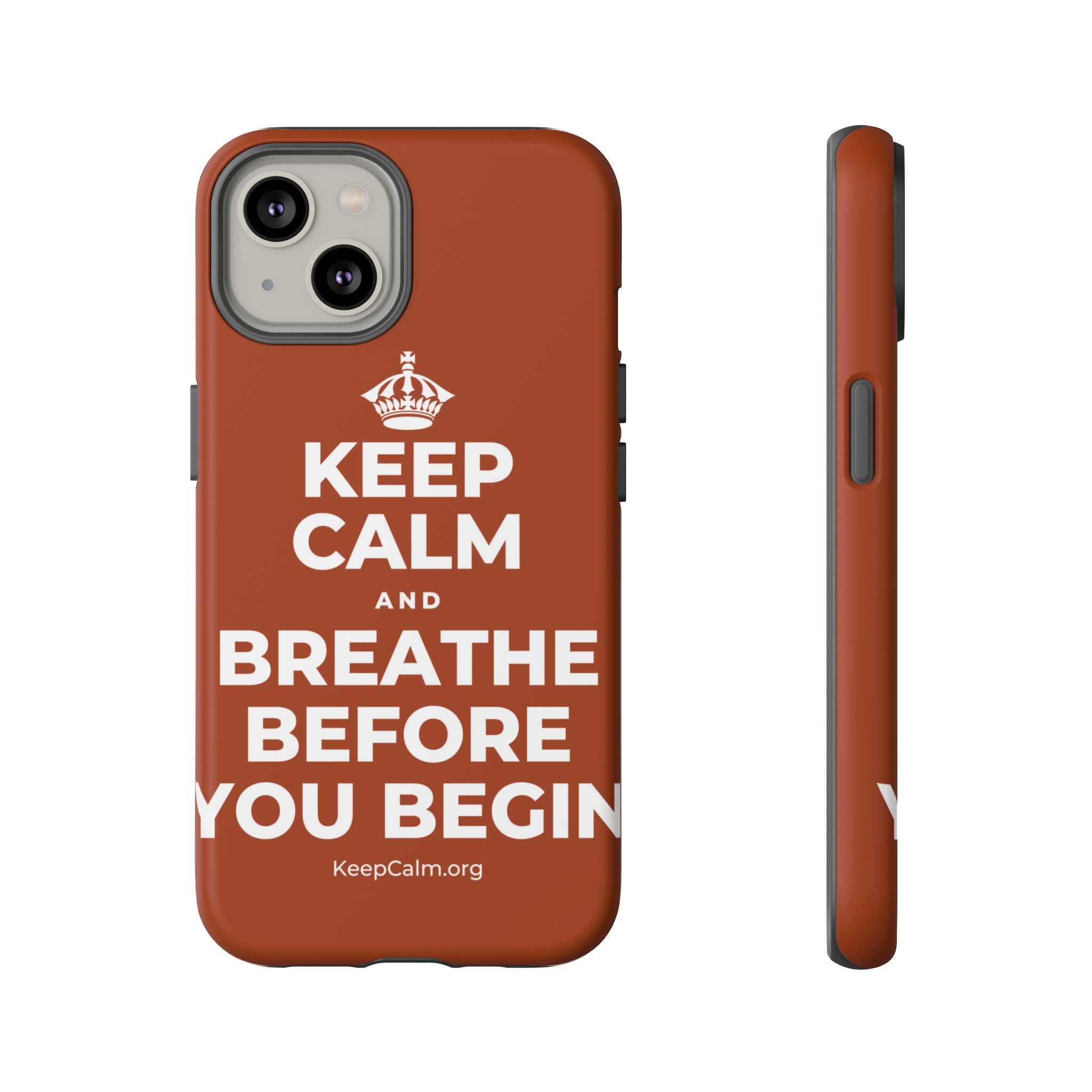 KEEP CALM AND BREATHE BEFORE YOU BEGIN Phone Case