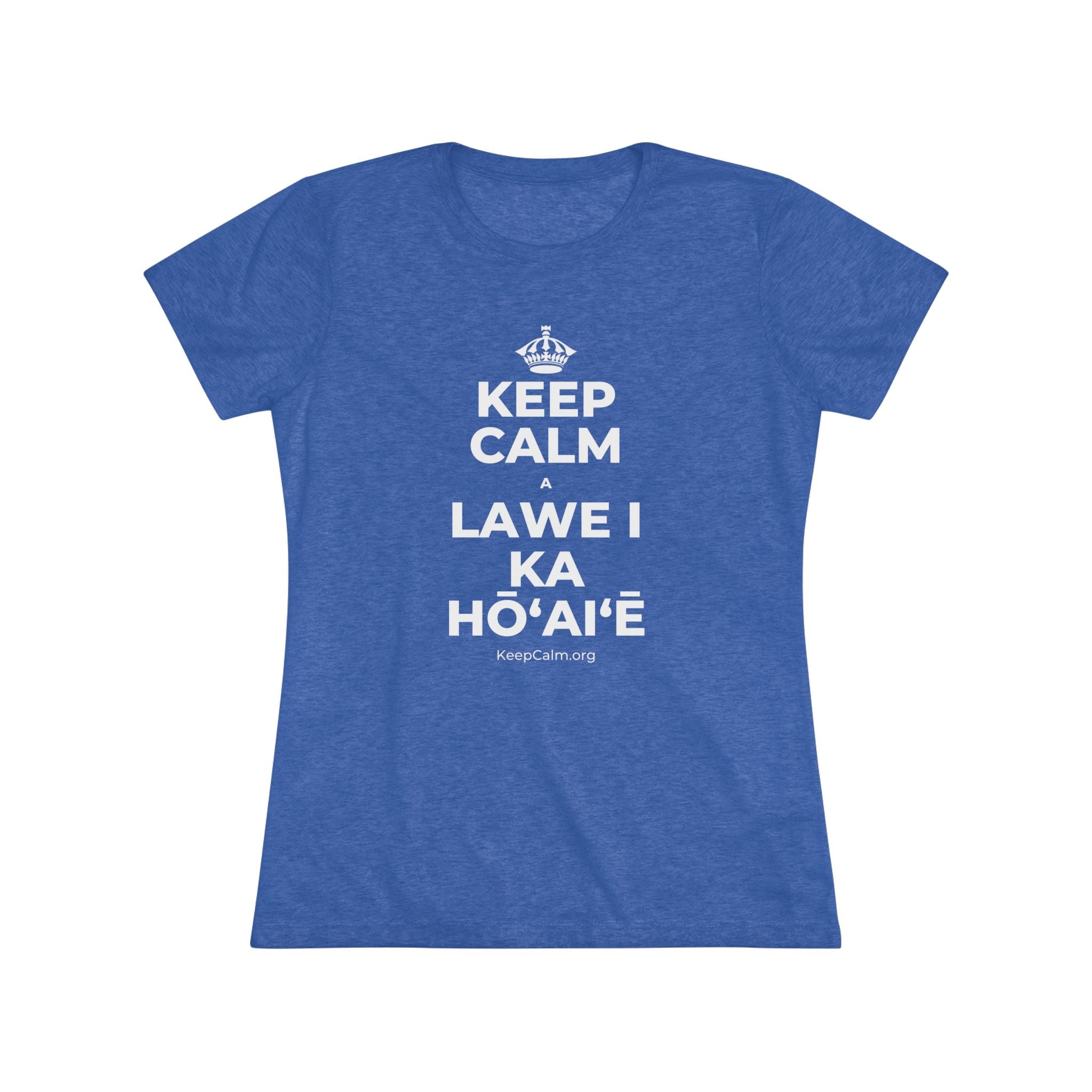 KEEP CALM A LAWE I KA HŌʻAIʻĒ Women's Tri-Blend Tee