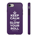 KEEP CALM AND SLOW YOUR ROLL Phone Case