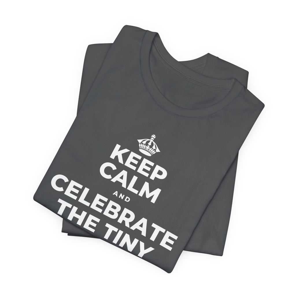 KEEP CALM AND CELEBRATE THE TINY VICTORIES EVERY SINGLE DAY T-Shirt (White–Asphalt)