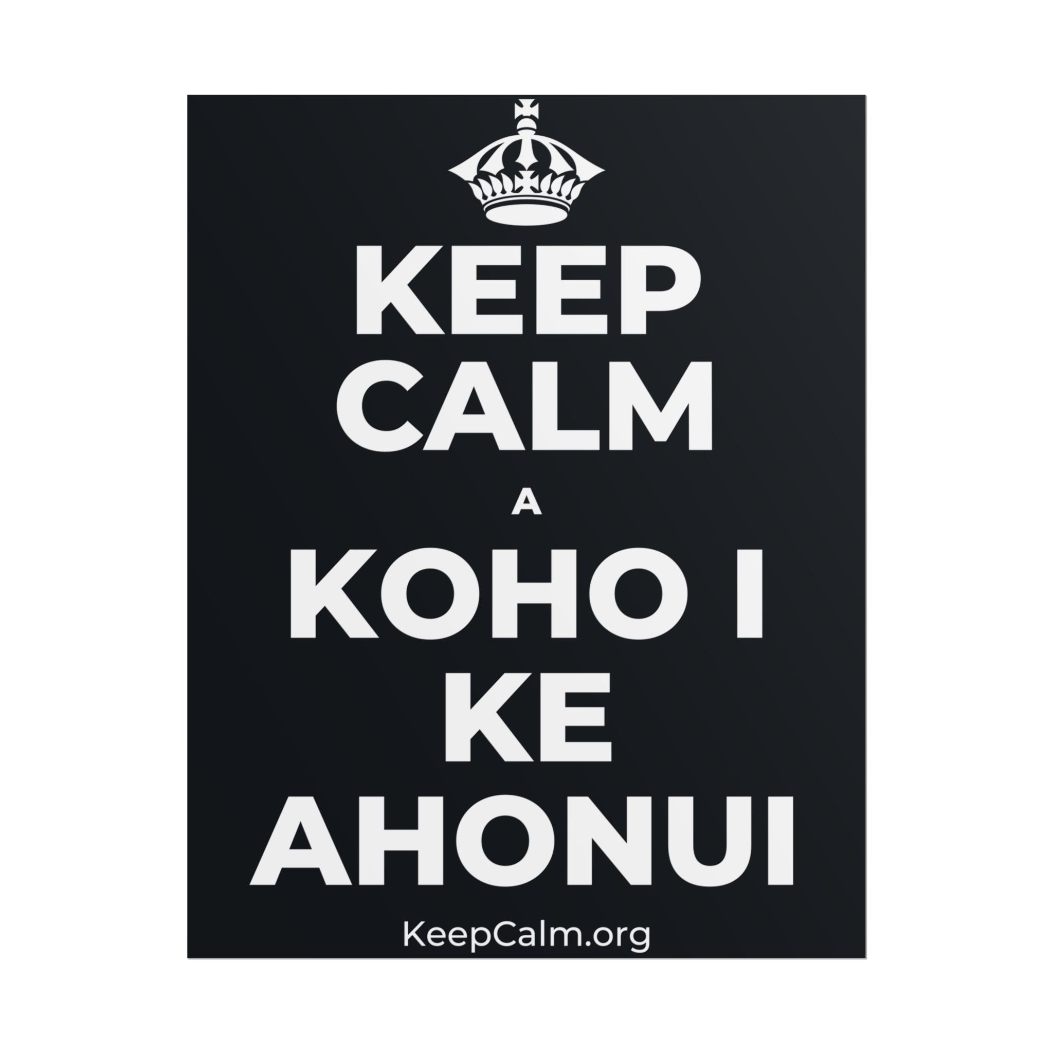 KEEP CALM A KOHO I KE AHONUI Poster (Dark)