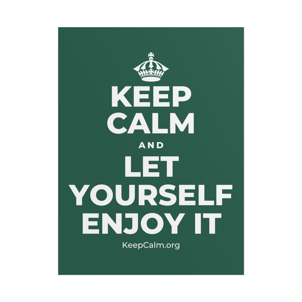 KEEP CALM AND LET YOURSELF ENJOY IT Poster