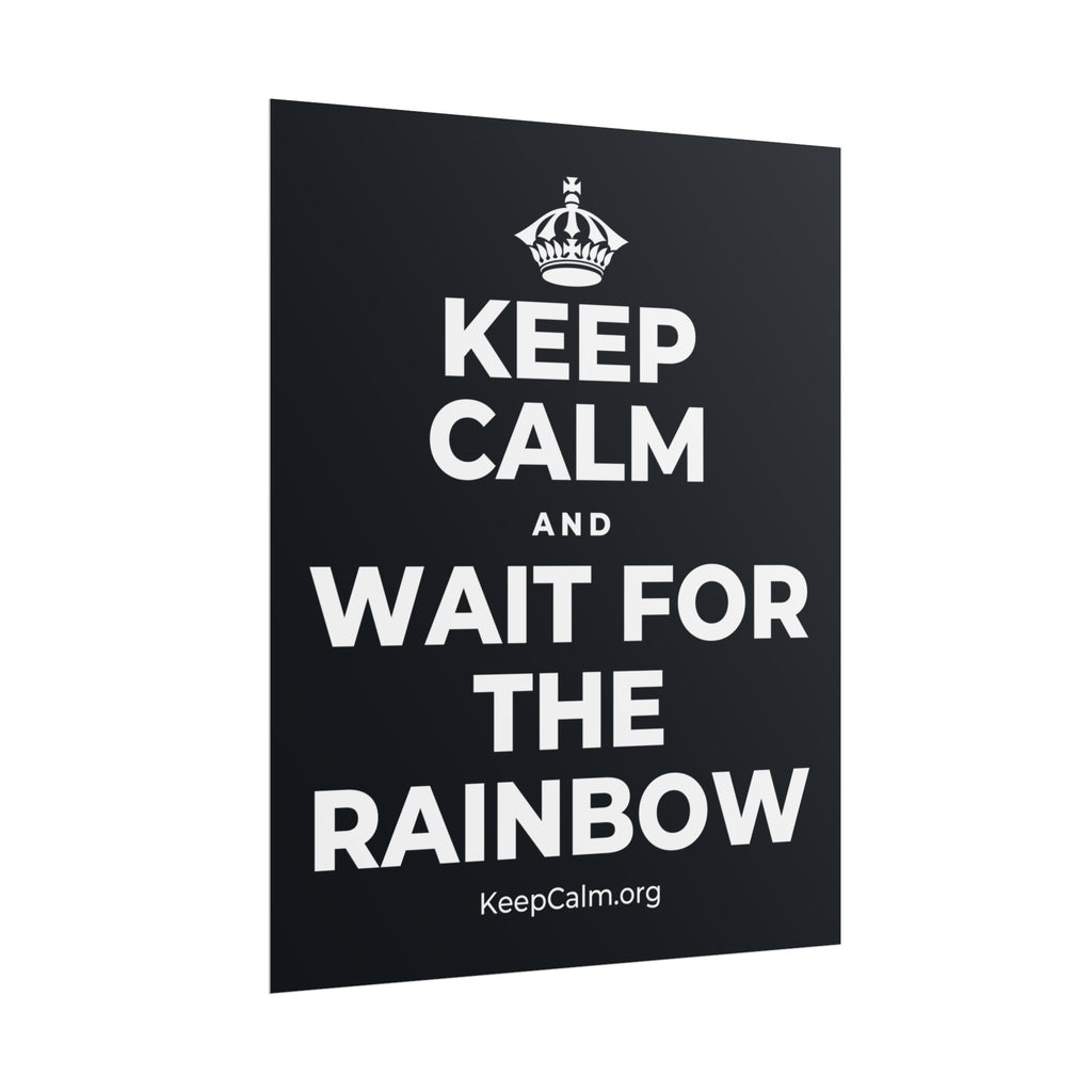 KEEP CALM AND WAIT FOR THE RAINBOW Poster (Dark)