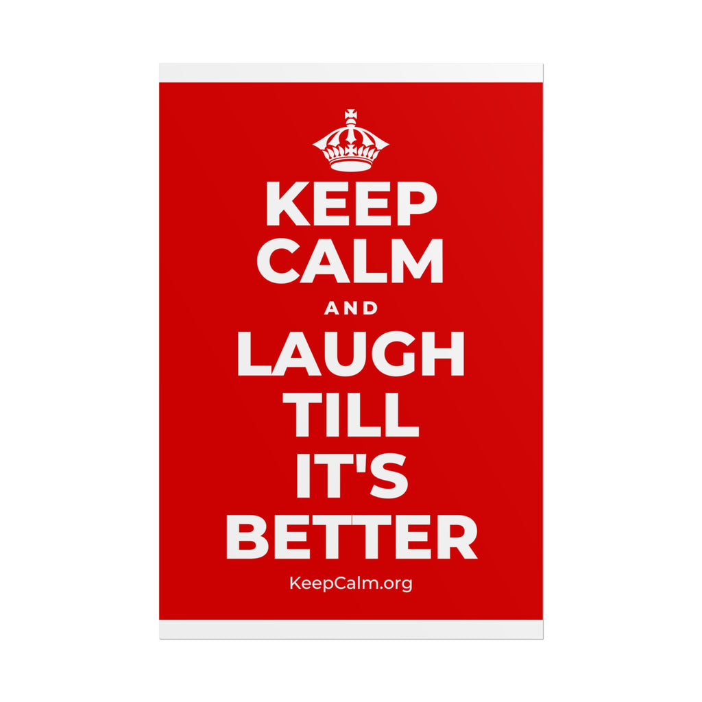 KEEP CALM AND LAUGH TILL IT'S BETTER Poster