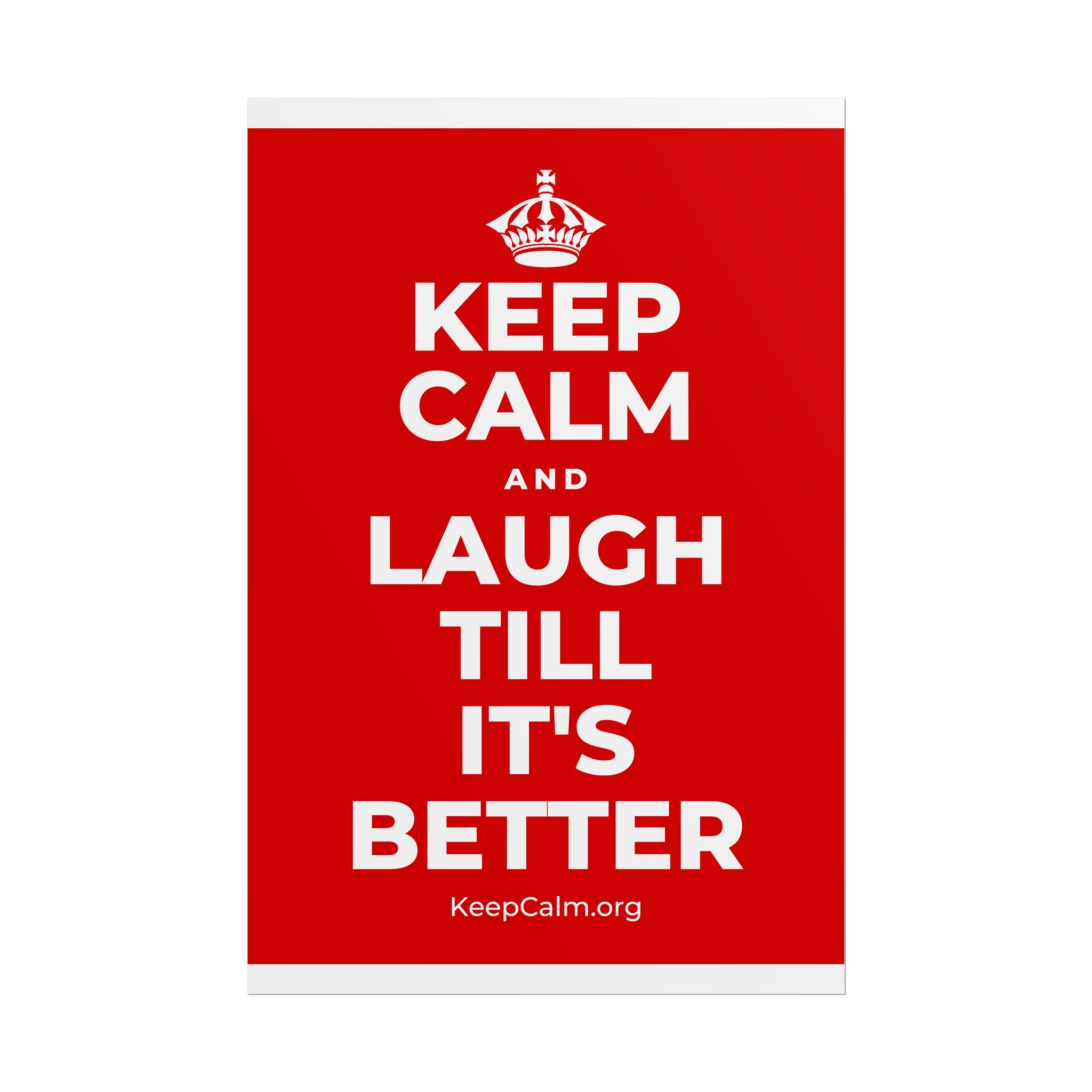 KEEP CALM AND LAUGH TILL IT'S BETTER Poster