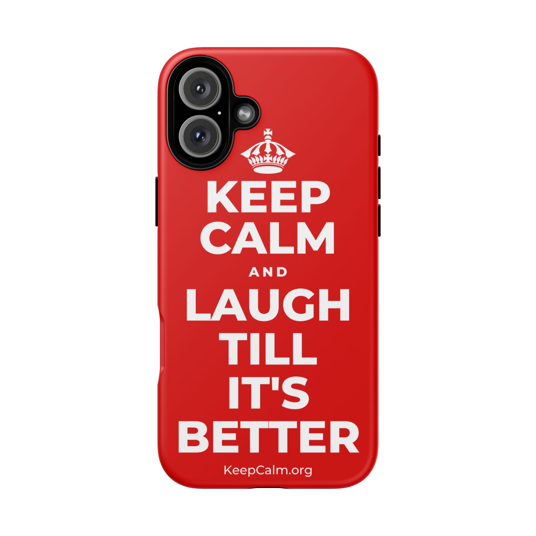 KEEP CALM AND LAUGH TILL IT'S BETTER Phone Case