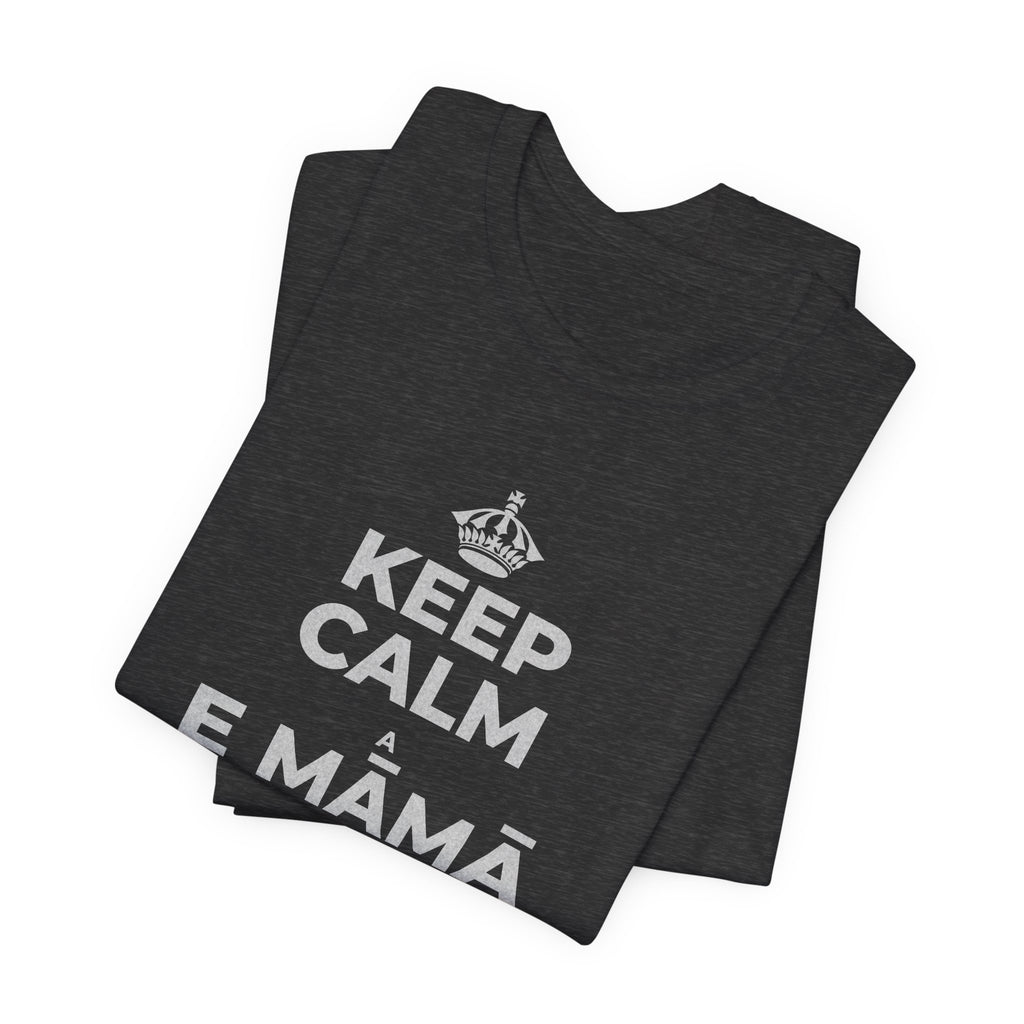 KEEP CALM A E MĀMĀ MA NĀ PAHUHOPU T-Shirt (White–Asphalt)