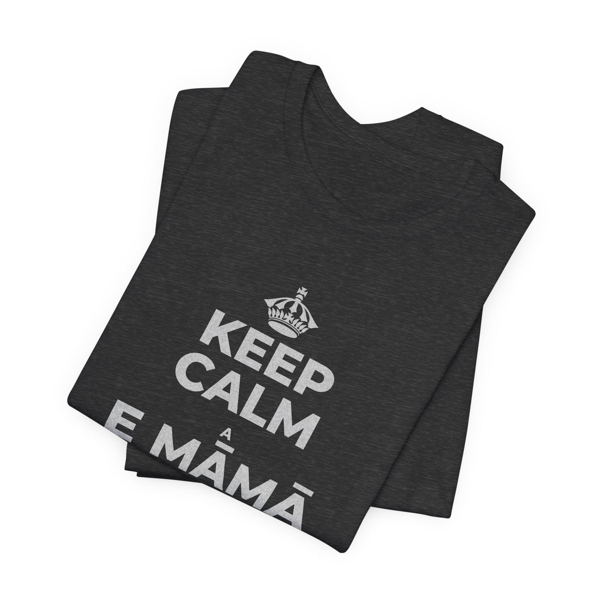 KEEP CALM A E MĀMĀ MA NĀ PAHUHOPU T-Shirt (White–Asphalt)