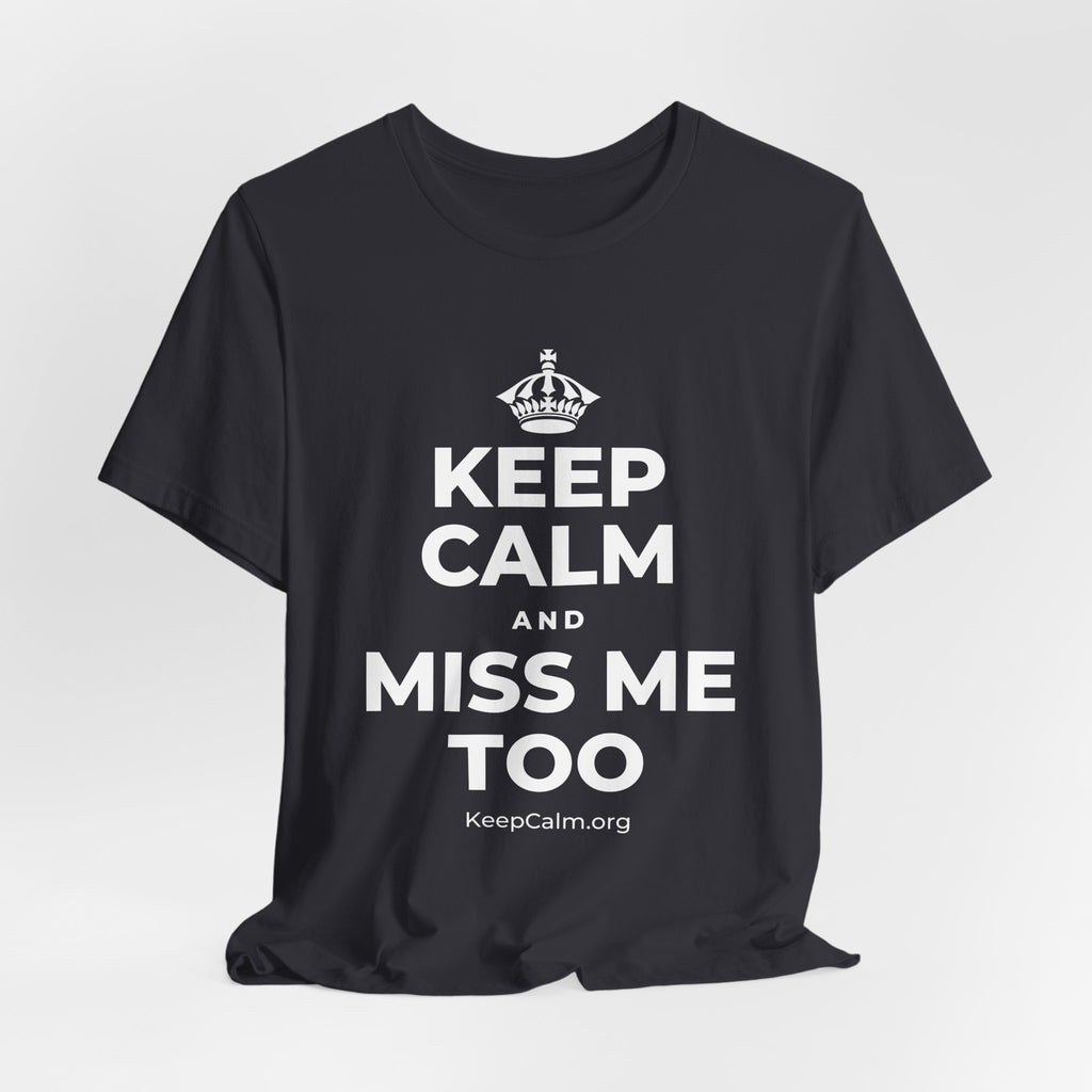 KEEP CALM AND MISS ME TOO T-Shirt (Baby Blue–Silver)