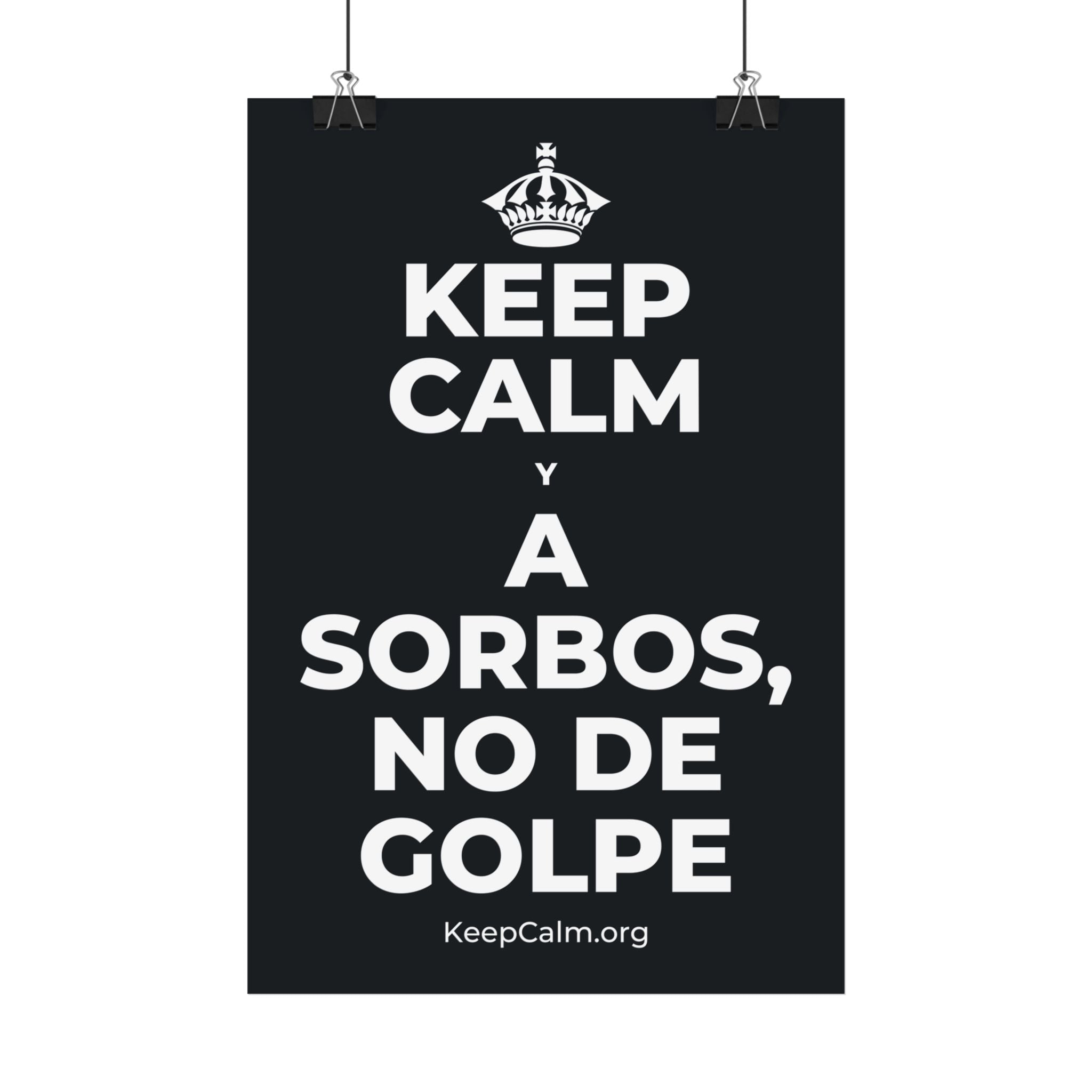 KEEP CALM Y A SORBOS, NO DE GOLPE Satin Poster (Dark)