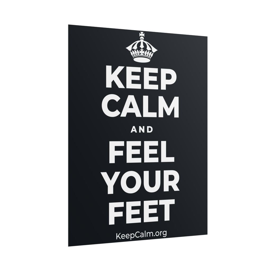 KEEP CALM AND FEEL YOUR FEET Poster (Dark)