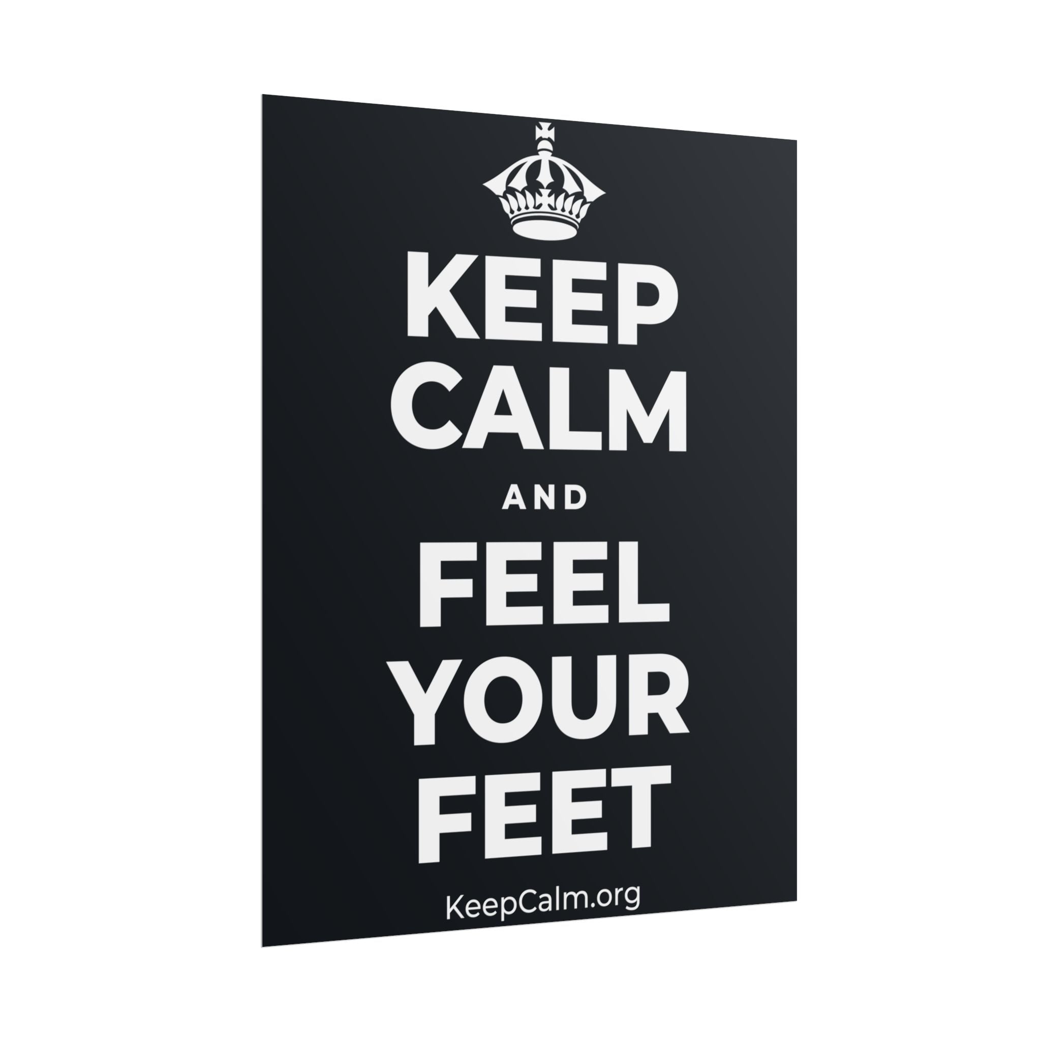 KEEP CALM AND FEEL YOUR FEET Poster (Dark)