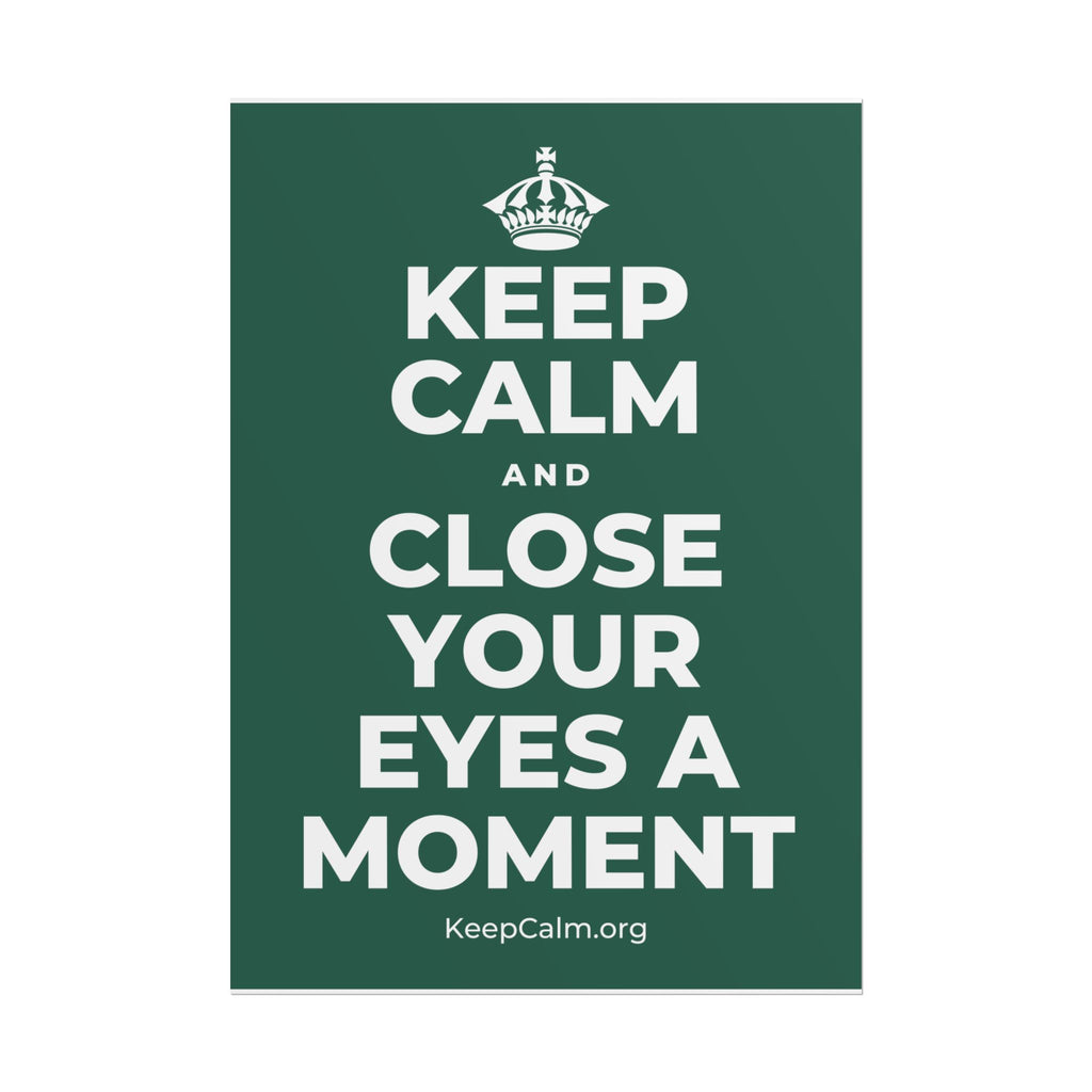 KEEP CALM AND CLOSE YOUR EYES A MOMENT Poster