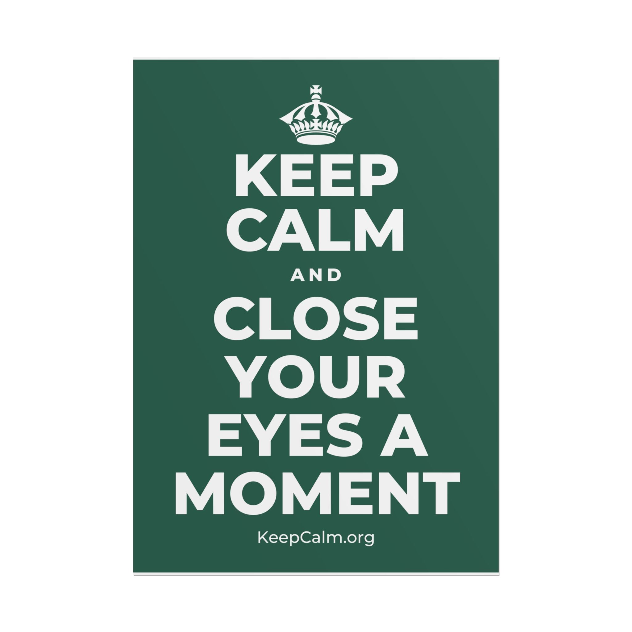 KEEP CALM AND CLOSE YOUR EYES A MOMENT Poster
