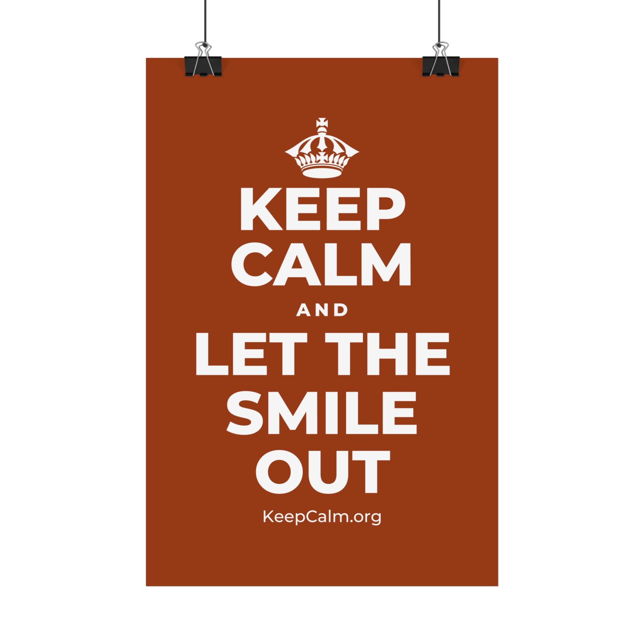 KEEP CALM AND LET THE SMILE OUT Satin Poster