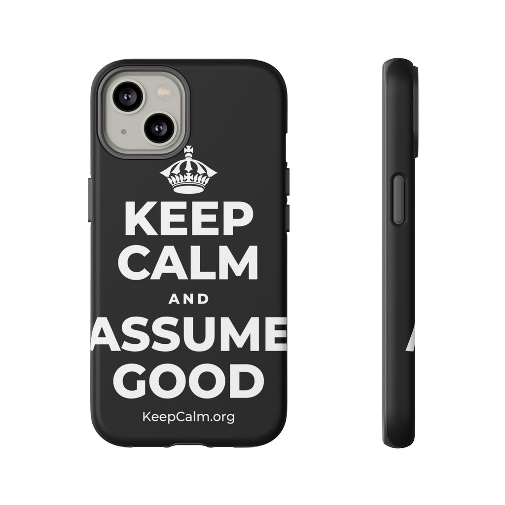 KEEP CALM AND ASSUME GOOD Phone Case
