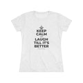 KEEP CALM AND LAUGH TILL IT'S BETTER Women's Tri-Blend Tee