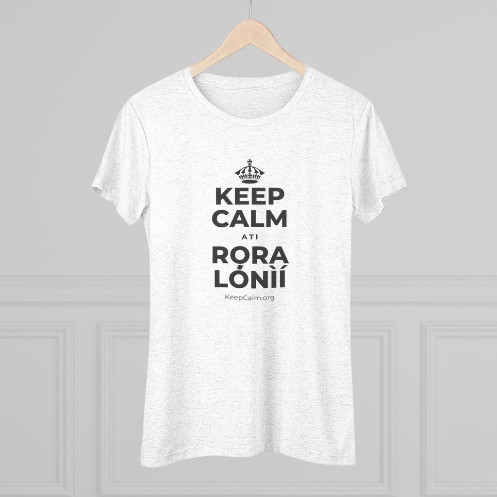KEEP CALM ATI RỌRA LÓNÌÍ Women's Tri-Blend Tee