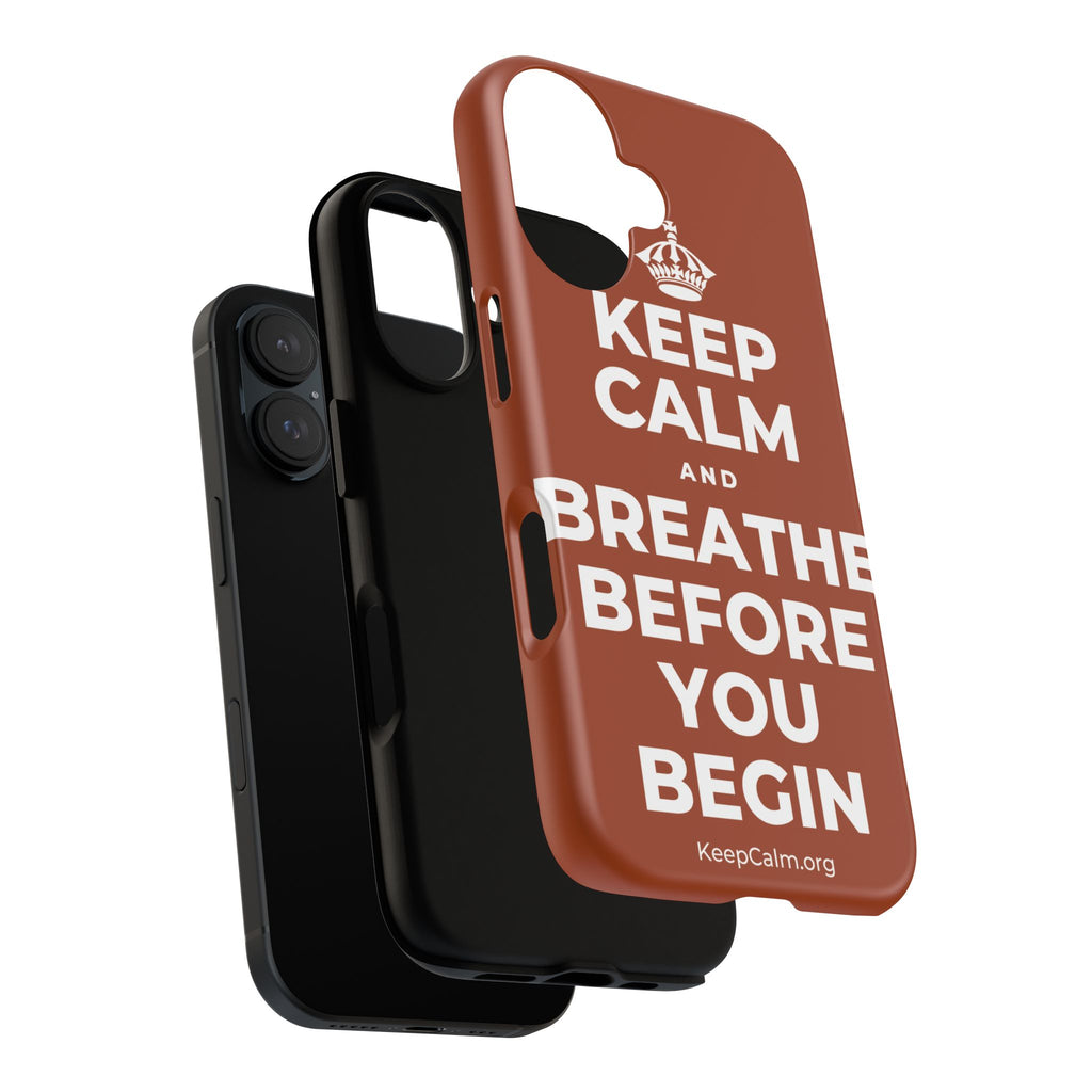 KEEP CALM AND BREATHE BEFORE YOU BEGIN Phone Case