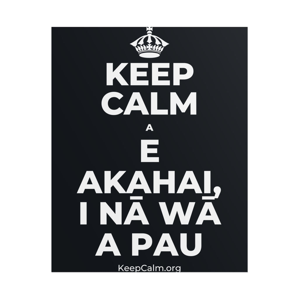 KEEP CALM A E AKAHAI, I NĀ WĀ A PAU Poster (Dark)