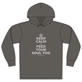 KEEP CALM AND FEED YOUR SOUL TOO Organic Hoodie Tee