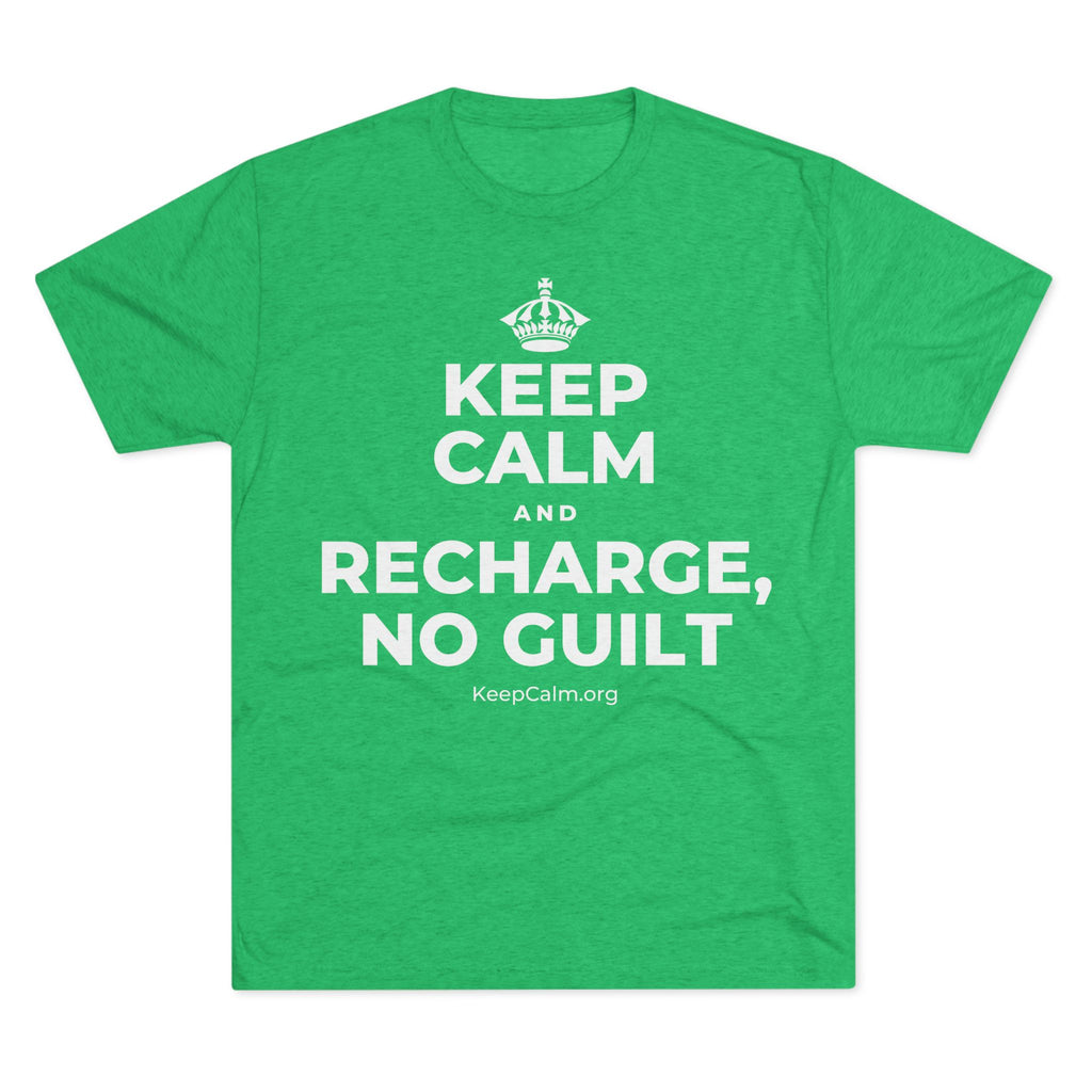 KEEP CALM AND RECHARGE, NO GUILT Tri-Blend Tee