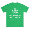 KEEP CALM AND RECHARGE, NO GUILT Tri-Blend Tee