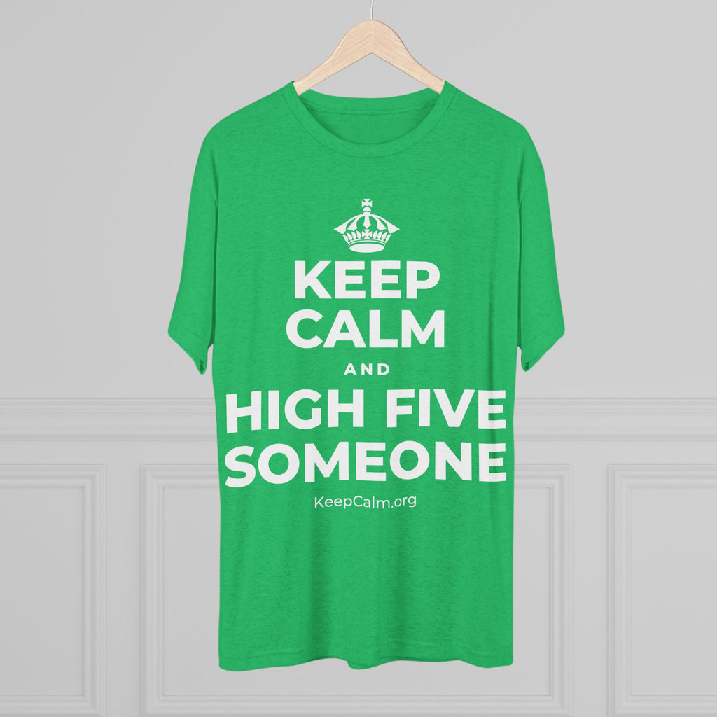 KEEP CALM AND HIGH FIVE SOMEONE Tri-Blend Tee