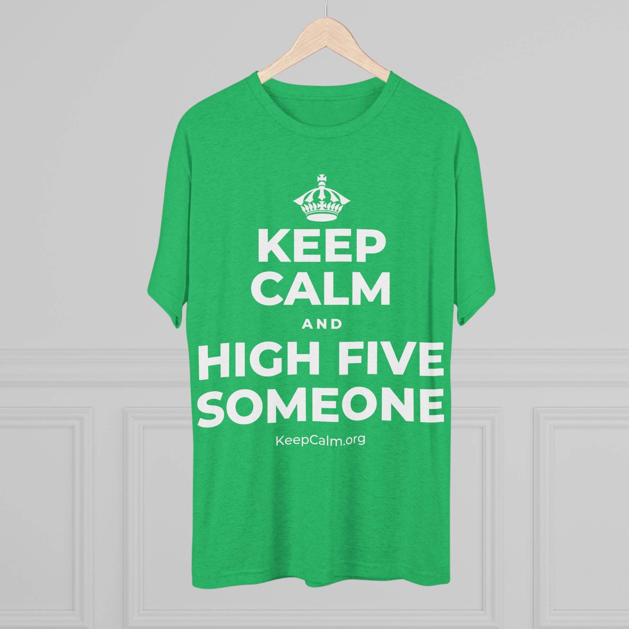 KEEP CALM AND HIGH FIVE SOMEONE Tri-Blend Tee