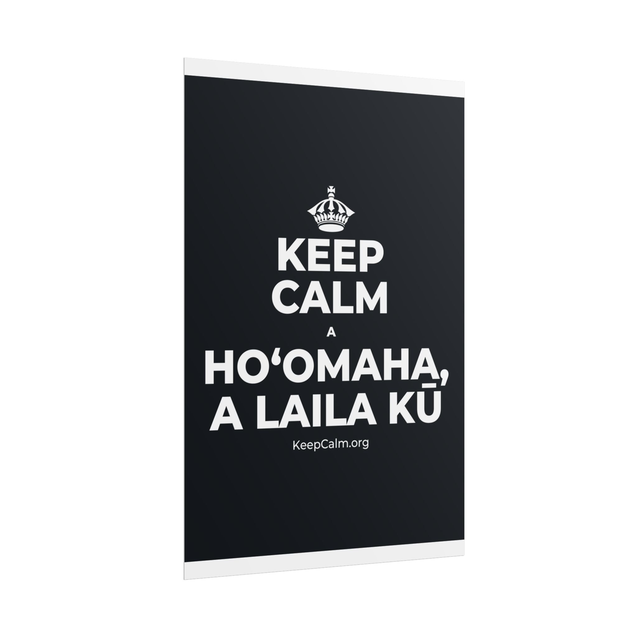 KEEP CALM A HOʻOMAHA, A LAILA KŪ Poster (Dark)