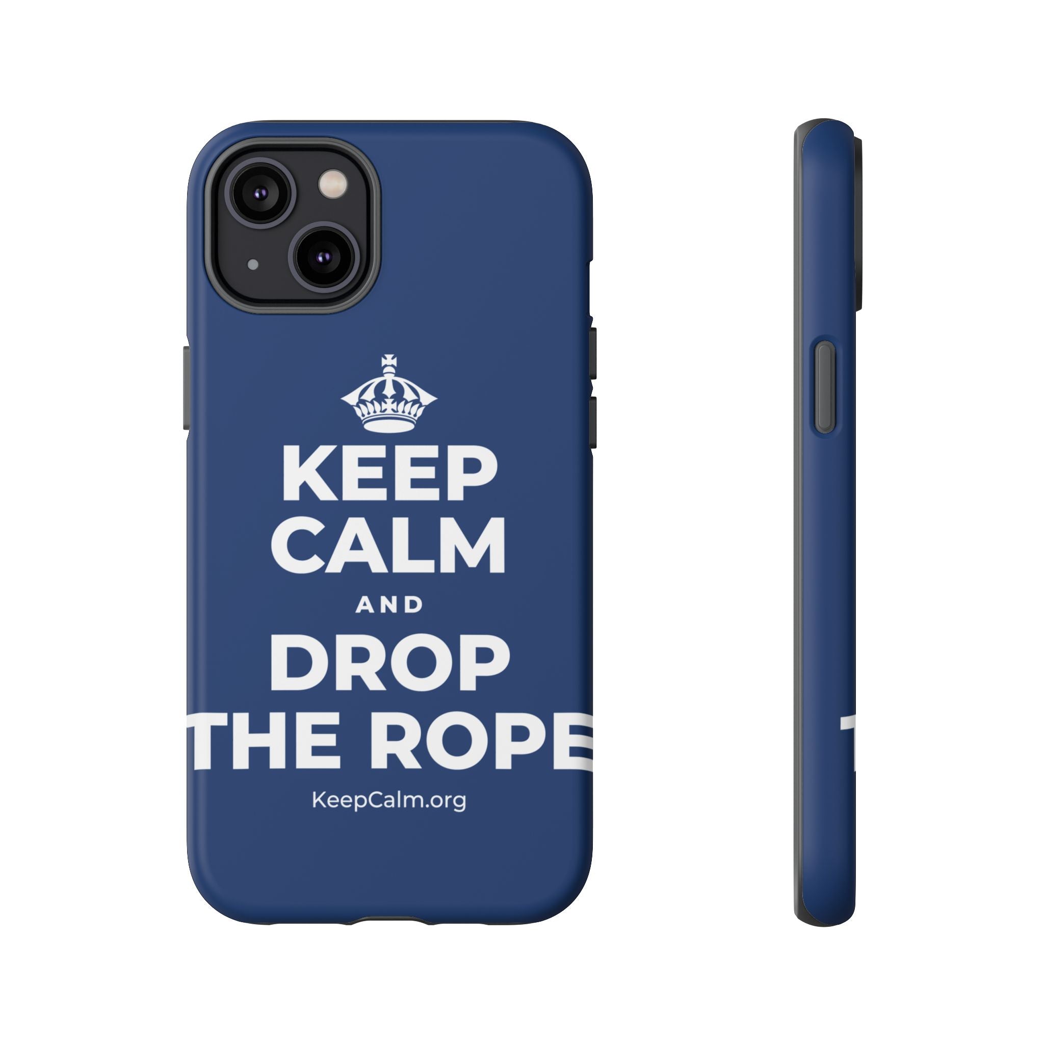 KEEP CALM AND DROP THE ROPE Phone Case