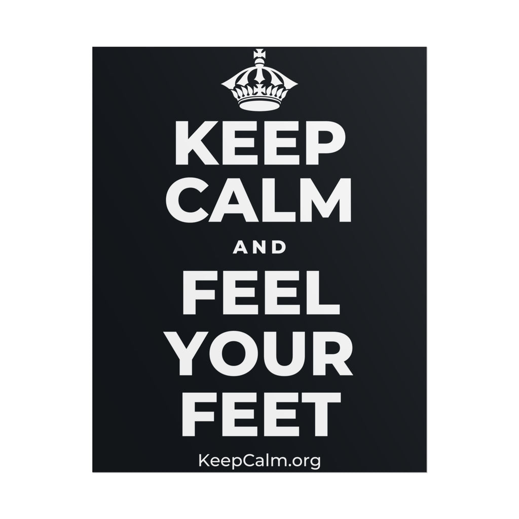 KEEP CALM AND FEEL YOUR FEET Poster (Dark)