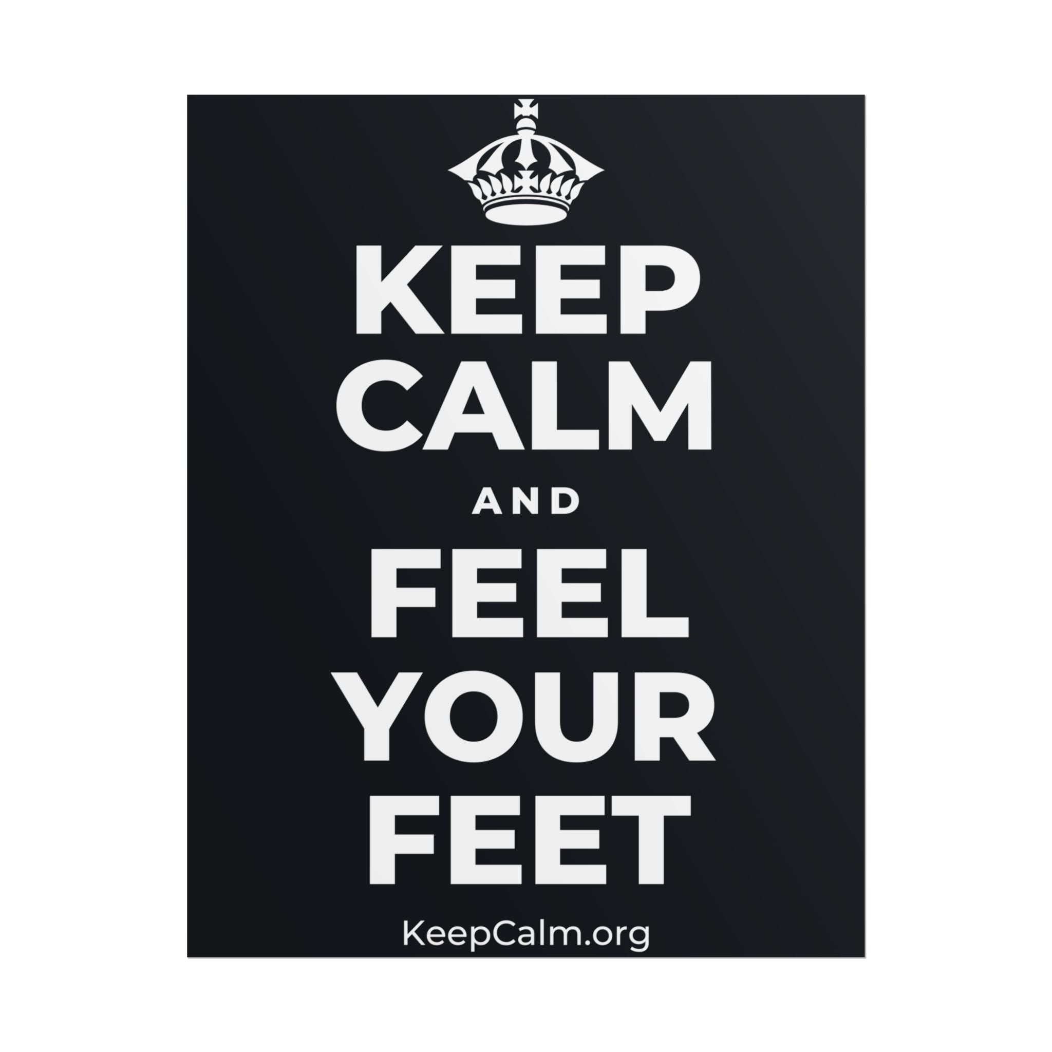 KEEP CALM AND FEEL YOUR FEET Poster (Dark)
