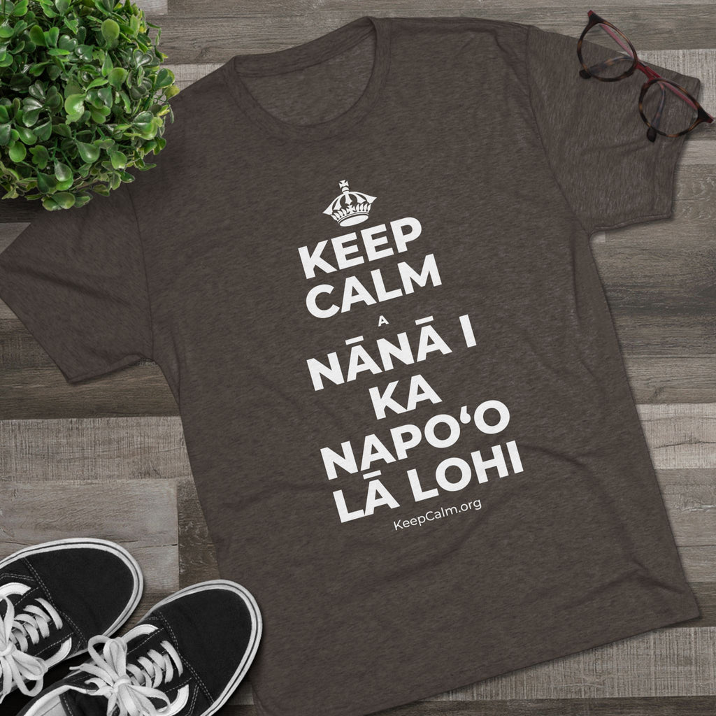 KEEP CALM A NĀNĀ I KA NAPOʻO LĀ LOHI Tri-Blend Tee