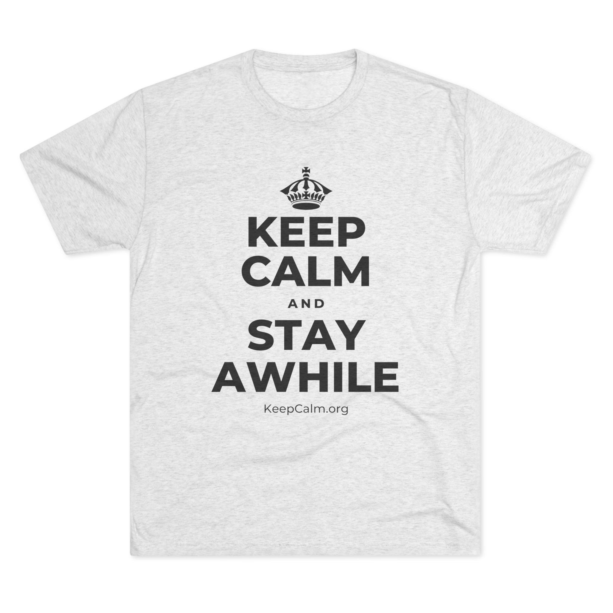 KEEP CALM AND STAY AWHILE Tri-Blend Tee