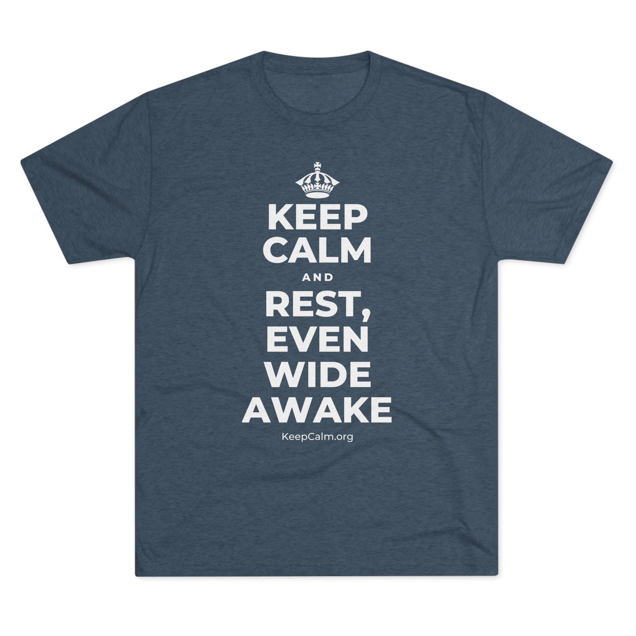 KEEP CALM AND REST, EVEN WIDE AWAKE Tri-Blend Tee
