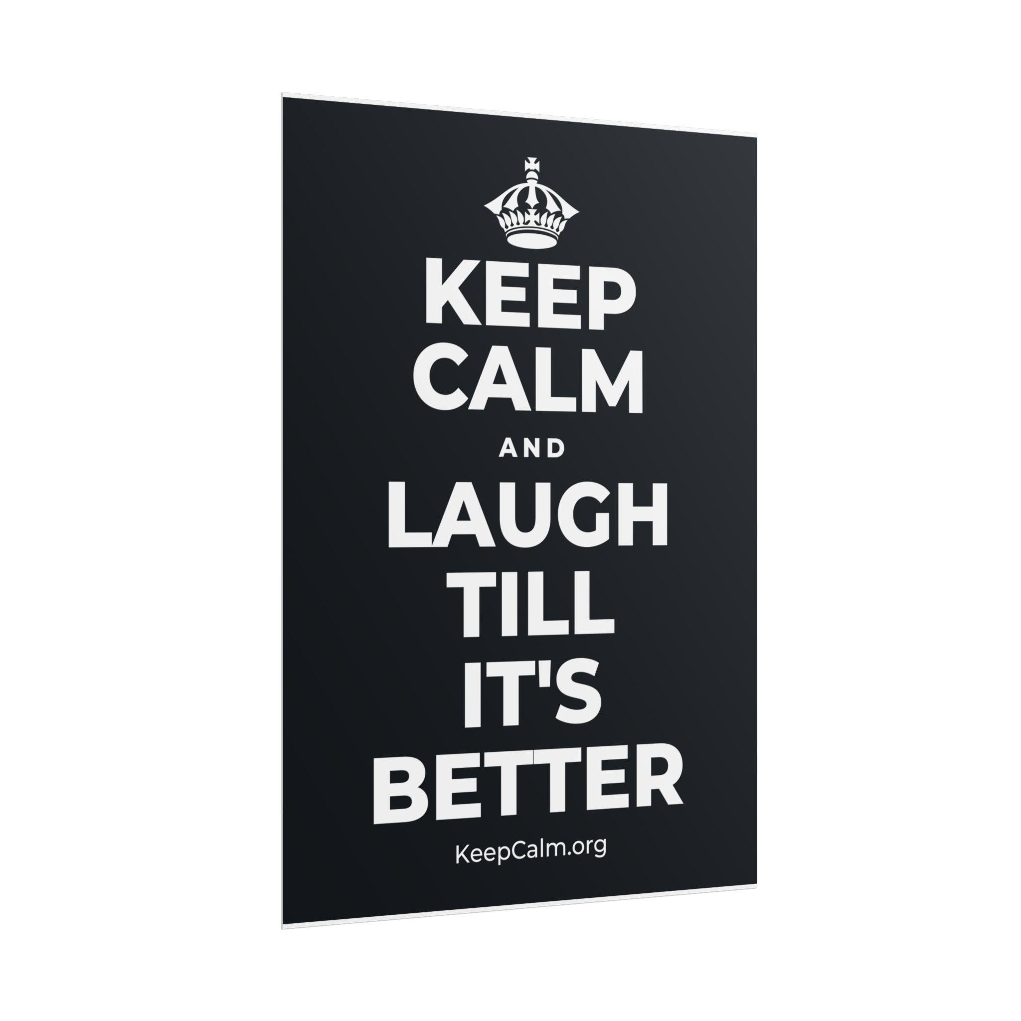KEEP CALM AND LAUGH TILL IT'S BETTER Poster (Dark)