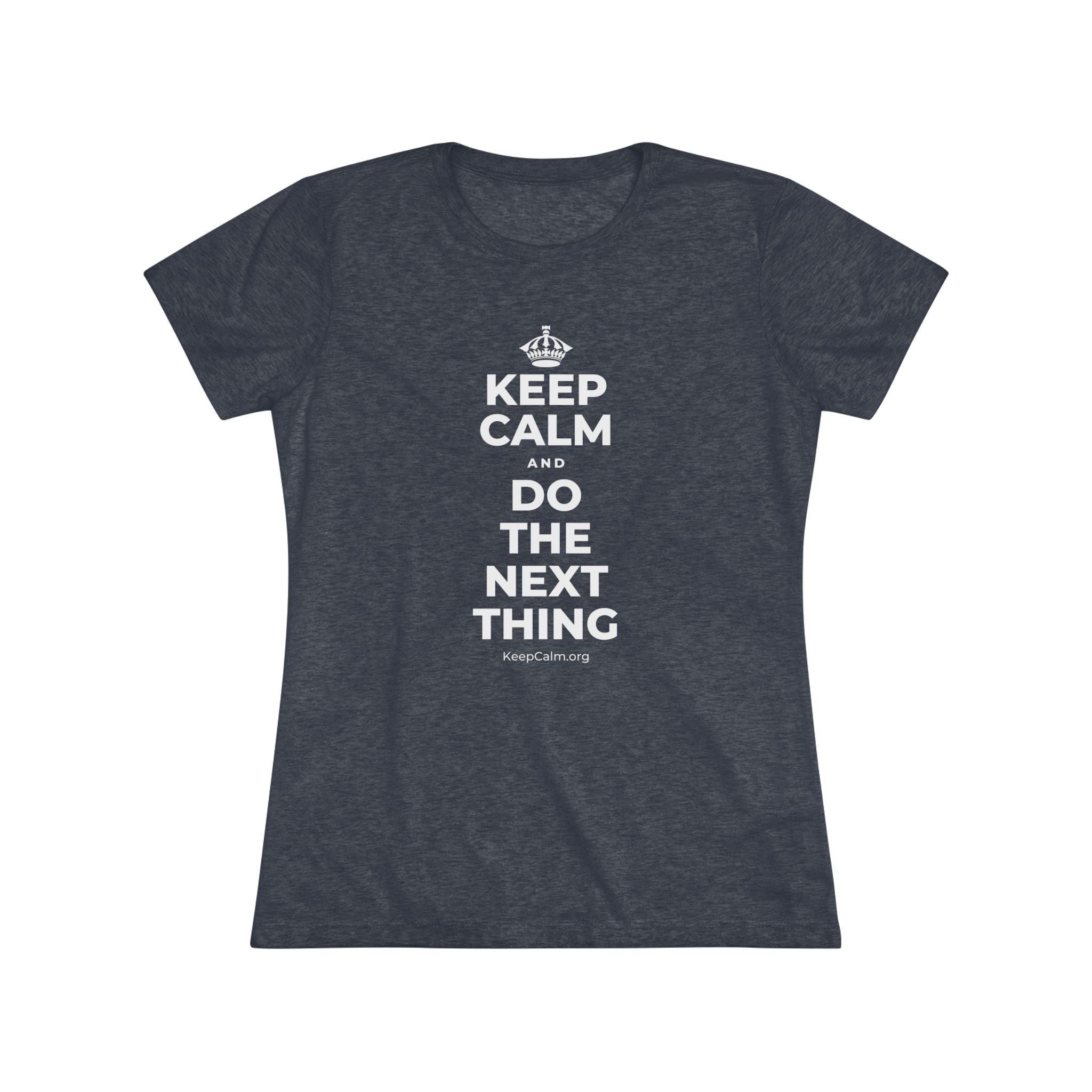 KEEP CALM AND DO THE NEXT THING Women's Tri-Blend Tee