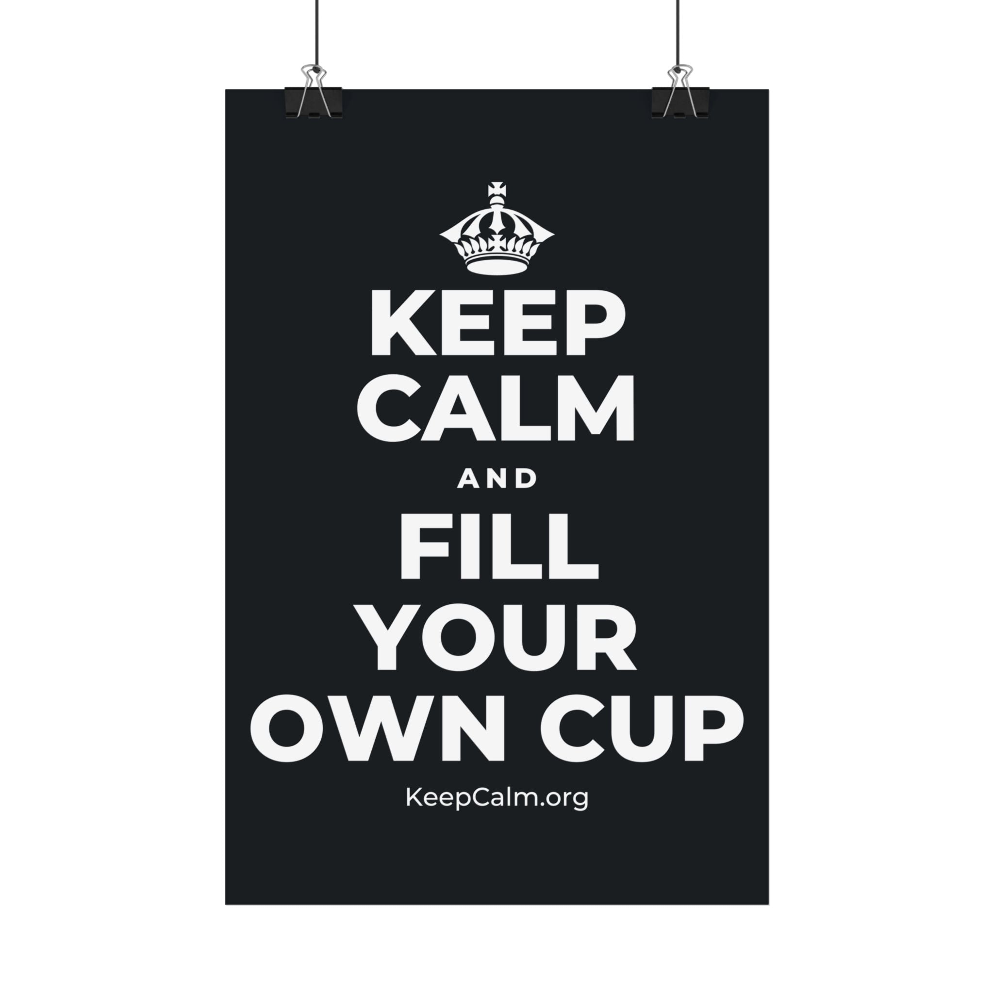 KEEP CALM AND FILL YOUR OWN CUP Satin Poster (Dark)