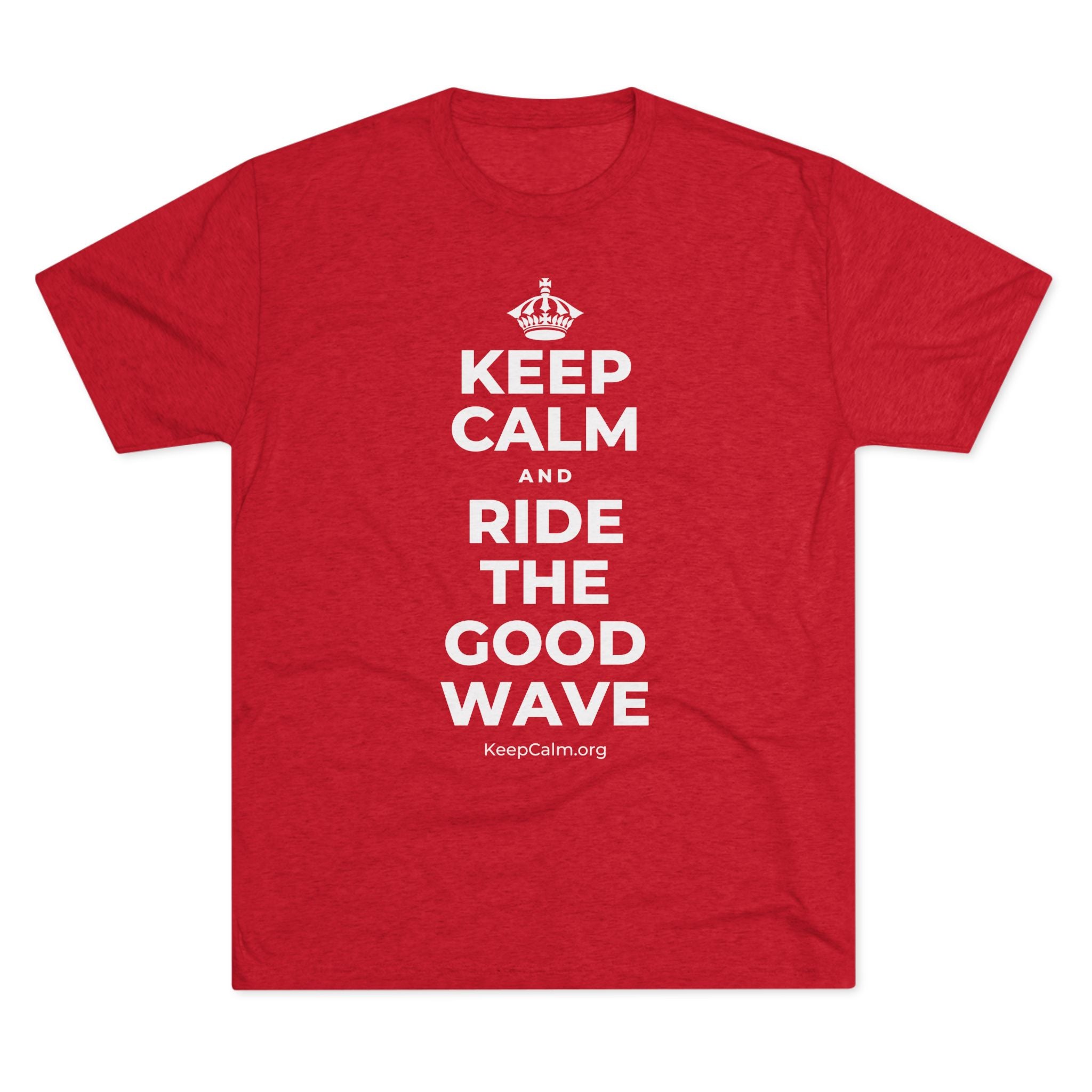 KEEP CALM AND RIDE THE GOOD WAVE Tri-Blend Tee