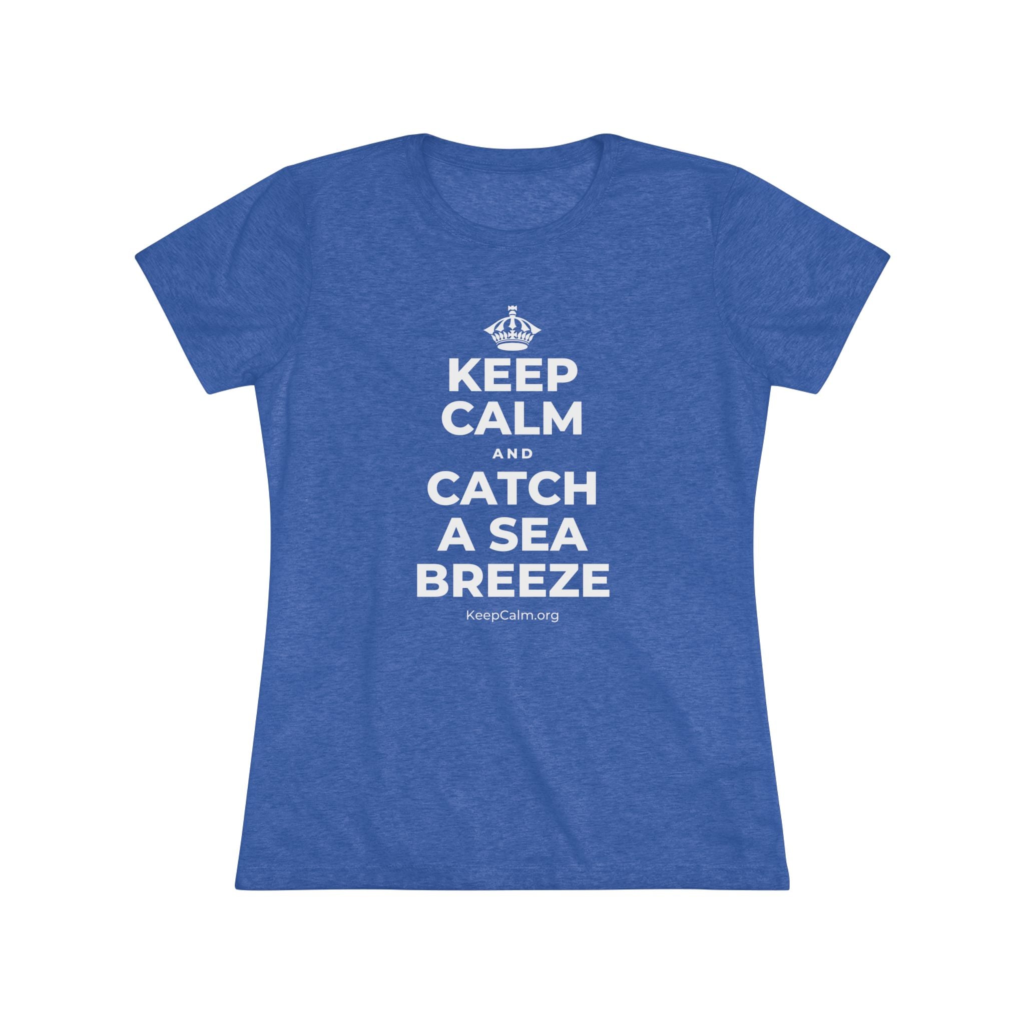 KEEP CALM AND CATCH A SEA BREEZE Women's Tri-Blend Tee
