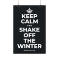 KEEP CALM AND SHAKE OFF THE WINTER Satin Poster (Dark)