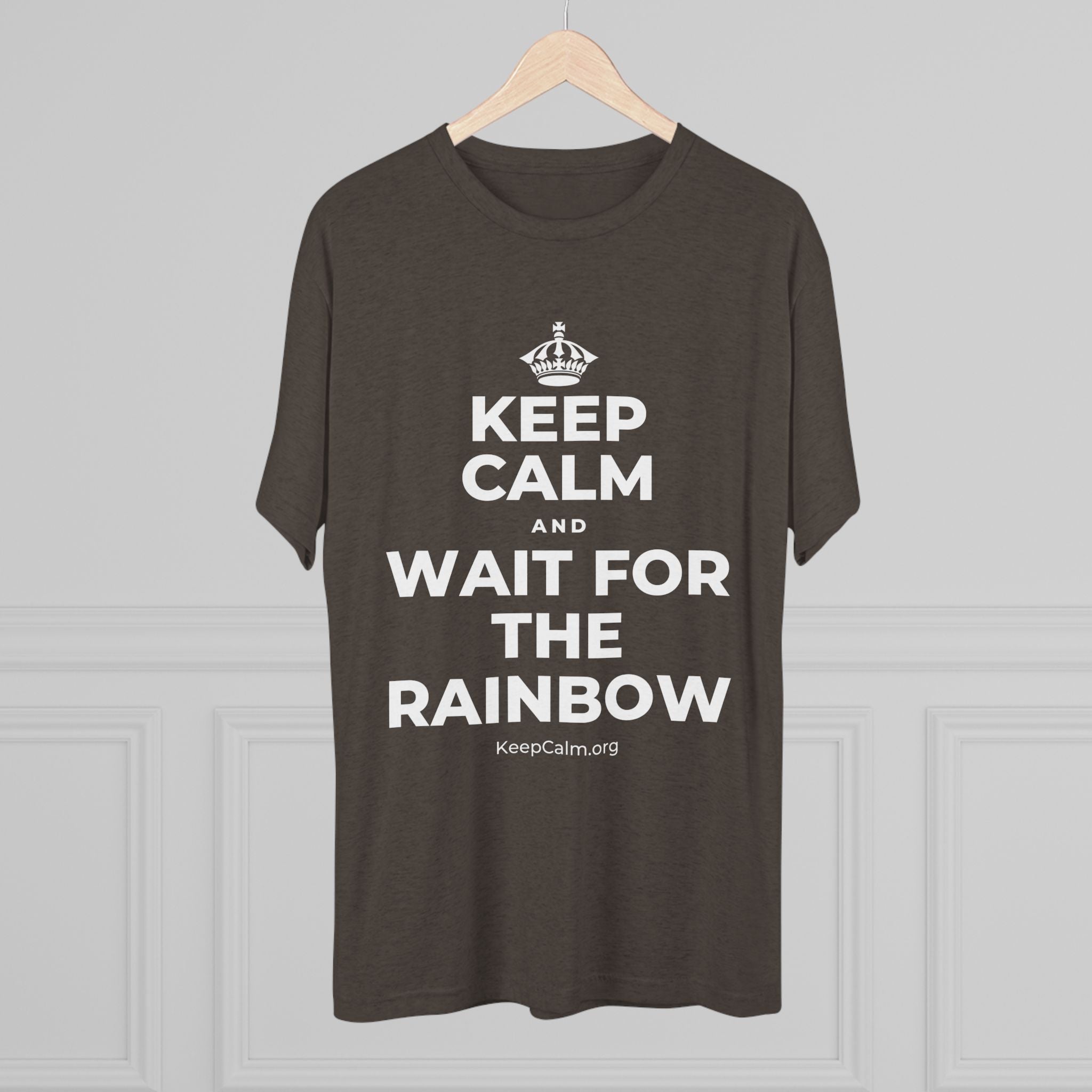 KEEP CALM AND WAIT FOR THE RAINBOW Tri-Blend Tee