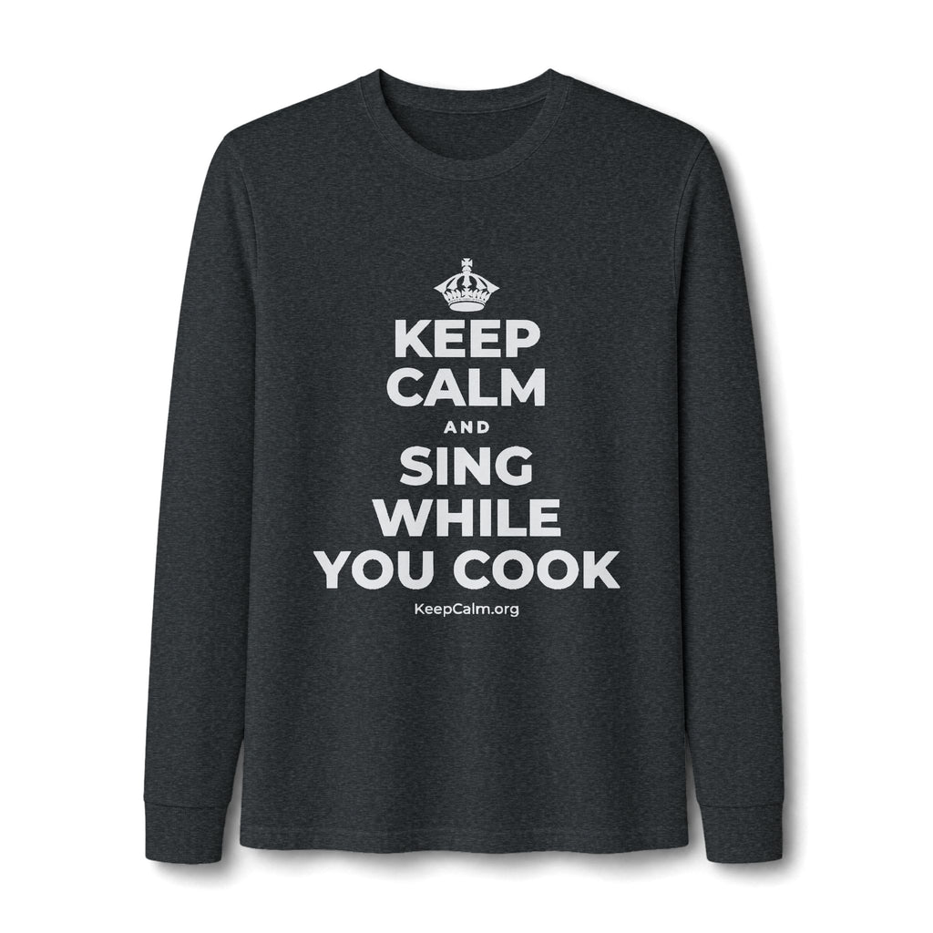 KEEP CALM AND SING WHILE YOU COOK Long Sleeve Tee