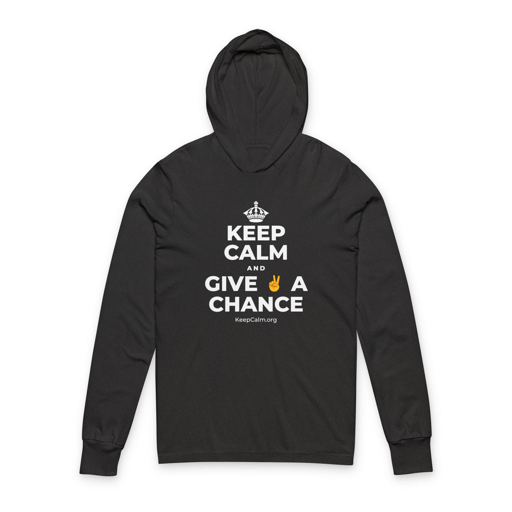 KEEP CALM AND GIVE ✌️ A CHANCE Hooded Long Sleeve Tee