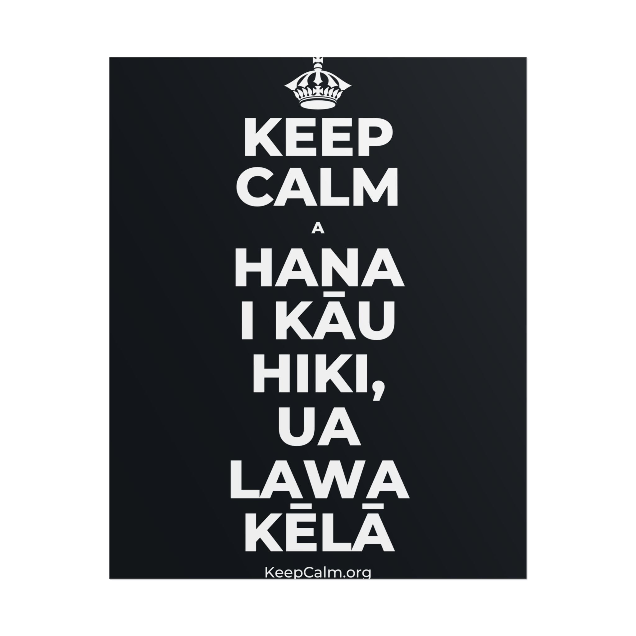 KEEP CALM A HANA I KĀU HIKI, UA LAWA KĒLĀ Poster (Dark)