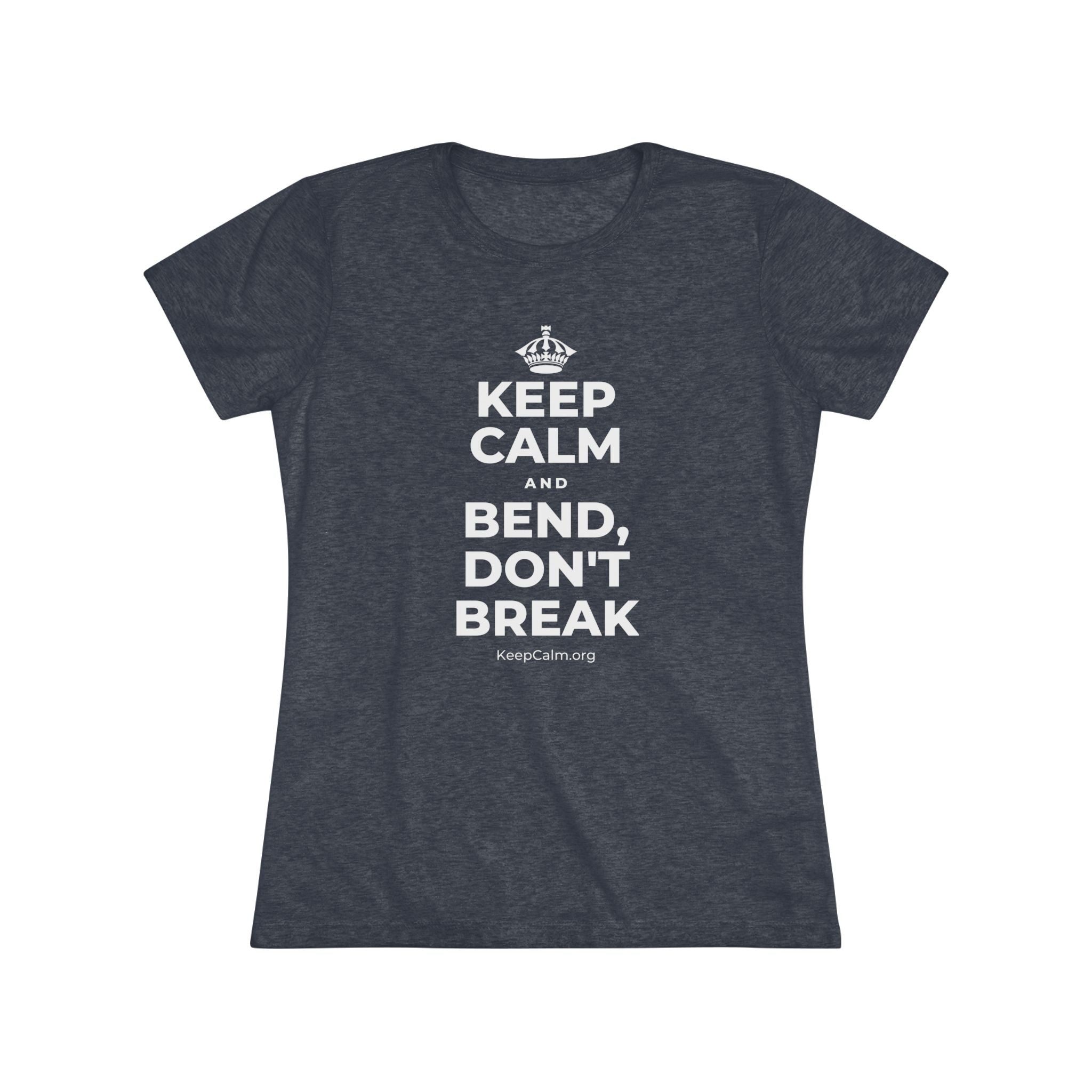 KEEP CALM AND BEND, DON'T BREAK Women's Tri-Blend Tee